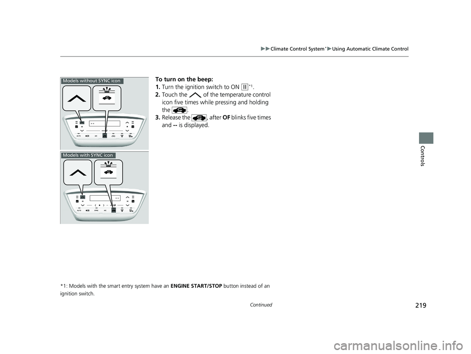 HONDA HR-V 2019 Owners Manual (in English) 219
uuClimate Control System*uUsing Automatic Climate Control
Continued
Controls
To turn on the beep:
1. Turn the ignition switch to ON
(w*1.
2. Touch the of the temperature control
icon five time HONDA HR-V 2019 Owners Manual (in English) 219
uuClimate Control System*uUsing Automatic Climate Control
Continued
Controls
To turn on the beep:
1. Turn the ignition switch to ON
(w*1.
2. Touch the of the temperature control
icon five time