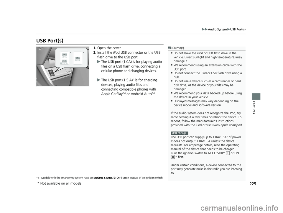 HONDA HR-V 2019 Owners Manual (in English) 225
uuAudio System uUSB Port(s)
Features
USB Port(s)
1. Open the cover.
2. Install the iPod USB connector or the USB
flash drive to the USB port.
u The USB port (1.0A) is for playing audio
files on HONDA HR-V 2019 Owners Manual (in English) 225
uuAudio System uUSB Port(s)
Features
USB Port(s)
1. Open the cover.
2. Install the iPod USB connector or the USB
flash drive to the USB port.
u The USB port (1.0A) is for playing audio
files on