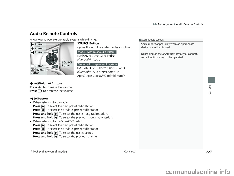 HONDA HR-V 2019 Owners Manual (in English) 227
uuAudio System uAudio Remote Controls
Continued
Features
Audio Remote Controls
Allow you to operate the au dio system while driving.
SOURCE Button
Cycles through the audio modes as follows:
FMA HONDA HR-V 2019 Owners Manual (in English) 227
uuAudio System uAudio Remote Controls
Continued
Features
Audio Remote Controls
Allow you to operate the au dio system while driving.
SOURCE Button
Cycles through the audio modes as follows:
FMA