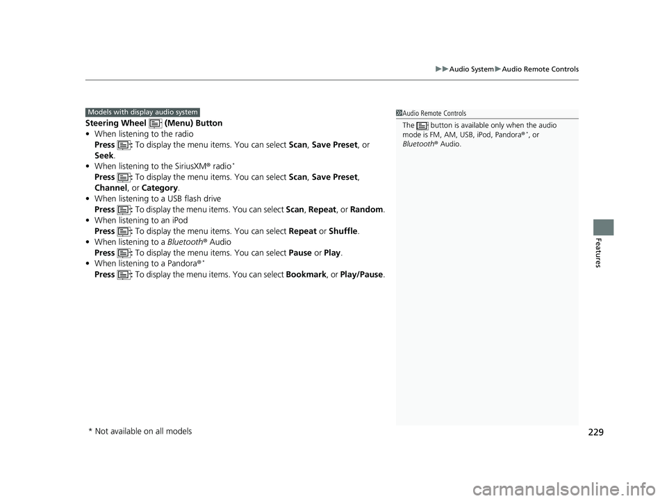 HONDA HR-V 2019   (in English) Service Manual 229
uuAudio System uAudio Remote Controls
Features
Steering Wheel   (Menu) Button
• When listening to the radio
Press :  To display the menu items. You can select  Scan, Save Preset , or 
Seek.
• 