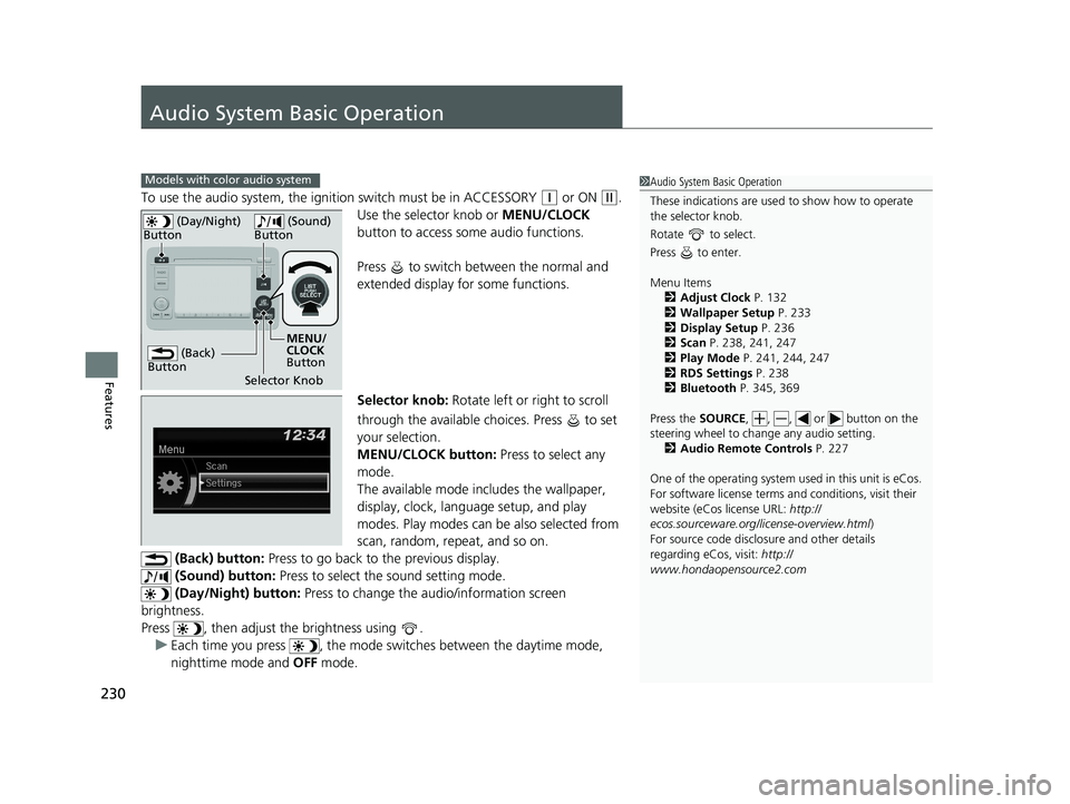 HONDA HR-V 2019   (in English) Service Manual 230
Features
Audio System Basic Operation
To use the audio system, the ignition switch must be in ACCESSORY (q or ON (w.
Use the selector knob or  MENU/CLOCK 
button to access some audio functions.
Pr