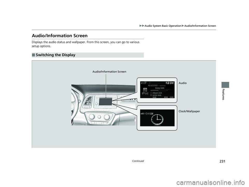 HONDA HR-V 2019 Owners Manual (in English) 231
uuAudio System Basic Operation uAudio/Information Screen
Continued
Features
Audio/Information Screen
Displays the audio status and wallpaper. From this screen, you can go to various
setup options HONDA HR-V 2019 Owners Manual (in English) 231
uuAudio System Basic Operation uAudio/Information Screen
Continued
Features
Audio/Information Screen
Displays the audio status and wallpaper. From this screen, you can go to various
setup options