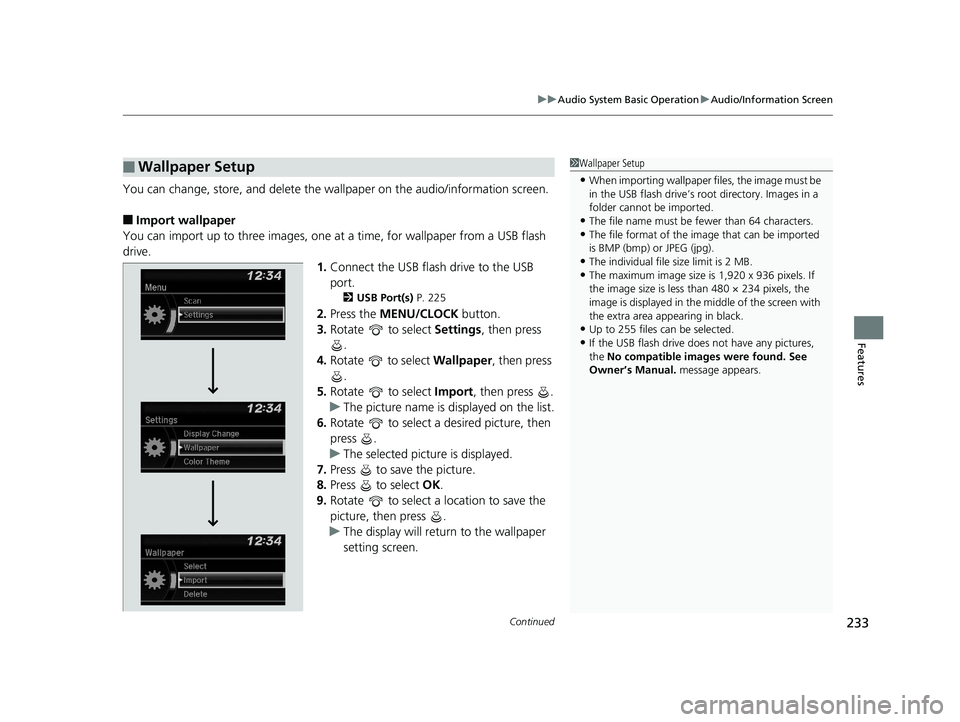 HONDA HR-V 2019  Owners Manual (in English) Continued233
uuAudio System Basic Operation uAudio/Information Screen
Features
You can change, store, and delete the wa llpaper on the audio/information screen.
■Import wallpaper
You can import up t