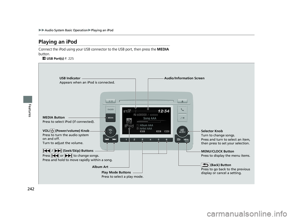 HONDA HR-V 2019 Owners Manual (in English) 242
uuAudio System Basic Operation uPlaying an iPod
Features
Playing an iPod
Connect the iPod using your USB connector to the USB port, then press the MEDIA
button.
2 USB Port(s) P. 225
USB Indicat HONDA HR-V 2019 Owners Manual (in English) 242
uuAudio System Basic Operation uPlaying an iPod
Features
Playing an iPod
Connect the iPod using your USB connector to the USB port, then press the MEDIA
button.
2 USB Port(s) P. 225
USB Indicat