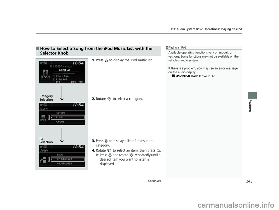 HONDA HR-V 2019 Owners Manual (in English) Continued243
uuAudio System Basic Operation uPlaying an iPod
Features
1. Press to display the iPod music list.
2. Rotate to select a category.
3. Press to display a list of items in the
categor HONDA HR-V 2019 Owners Manual (in English) Continued243
uuAudio System Basic Operation uPlaying an iPod
Features
1. Press to display the iPod music list.
2. Rotate to select a category.
3. Press to display a list of items in the
categor