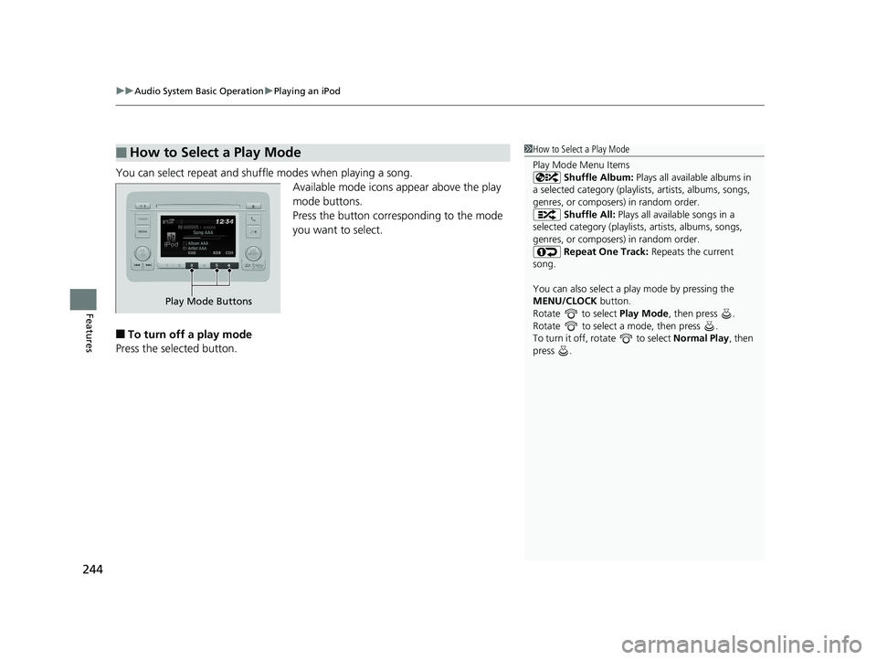HONDA HR-V 2019 Owners Manual (in English) uuAudio System Basic Operation uPlaying an iPod
244
Features
You can select repeat and shuffle modes when playing a song.
Available mode icons appear above the play
mode buttons.
Press the button cor HONDA HR-V 2019 Owners Manual (in English) uuAudio System Basic Operation uPlaying an iPod
244
Features
You can select repeat and shuffle modes when playing a song.
Available mode icons appear above the play
mode buttons.
Press the button cor