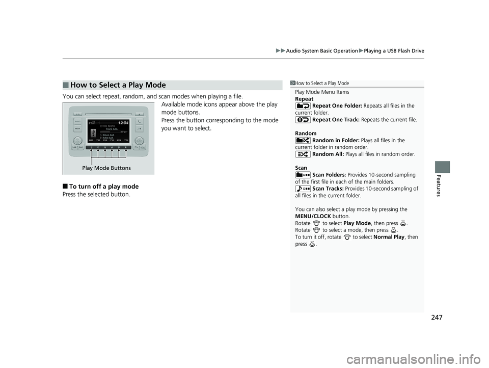 HONDA HR-V 2019 Owners Manual (in English) 247
uuAudio System Basic Operation uPlaying a USB Flash Drive
Features
You can select repeat, random, and scan modes when playing a file.
Available mode icons appear above the play
mode buttons.
Pres HONDA HR-V 2019 Owners Manual (in English) 247
uuAudio System Basic Operation uPlaying a USB Flash Drive
Features
You can select repeat, random, and scan modes when playing a file.
Available mode icons appear above the play
mode buttons.
Pres
