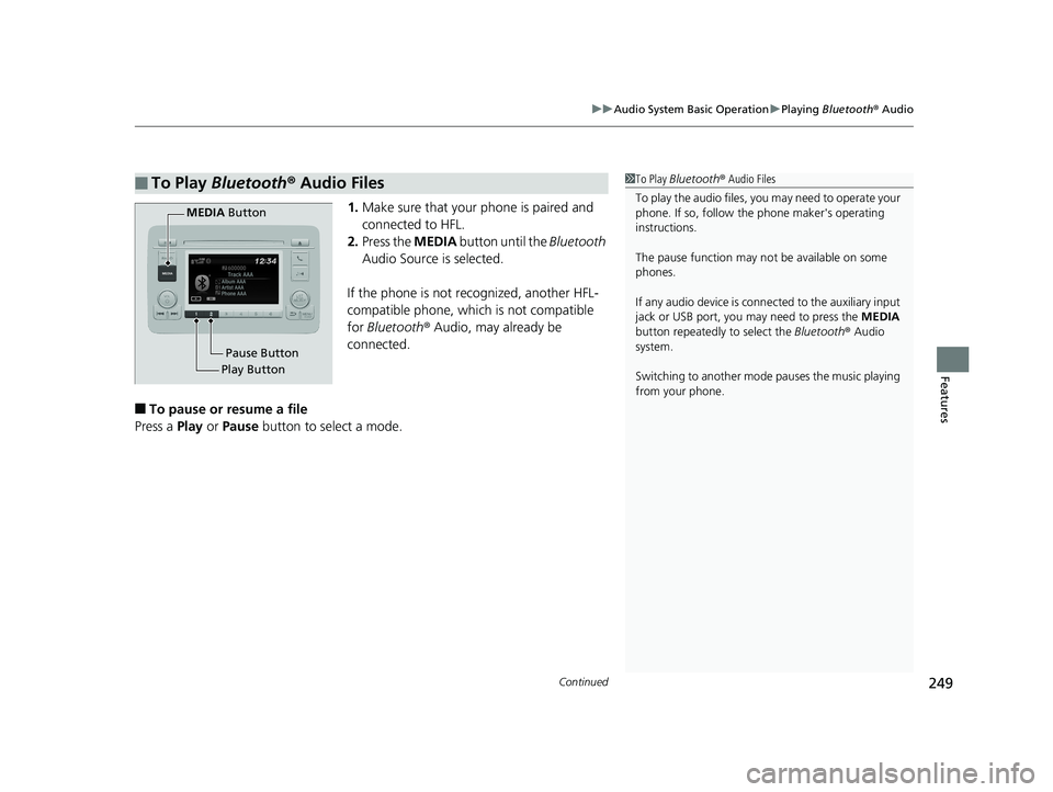 HONDA HR-V 2019 Owners Manual (in English) Continued249
uuAudio System Basic Operation uPlaying Bluetooth ® Audio
Features
1. Make sure that your phone is paired and
connected to HFL.
2. Press the MEDIA button until the Bluetooth
Audio S HONDA HR-V 2019 Owners Manual (in English) Continued249
uuAudio System Basic Operation uPlaying Bluetooth ® Audio
Features
1. Make sure that your phone is paired and
connected to HFL.
2. Press the MEDIA button until the Bluetooth
Audio S
