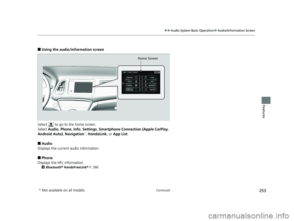 HONDA HR-V 2019  Owners Manual (in English) 253
uuAudio System Basic Operation uAudio/Information Screen
Continued
Features
■Using the audio/in formation screen
Select   to go to the home screen.
Select  Audio , Phone , Info , Settings , Smar