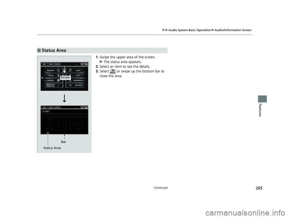HONDA HR-V 2019  Owners Manual (in English) 265
uuAudio System Basic Operation uAudio/Information Screen
Continued
Features
1. Swipe the upper area of the screen.
u The status area appears.
2. Select an item to see the details.
3. Select   or s