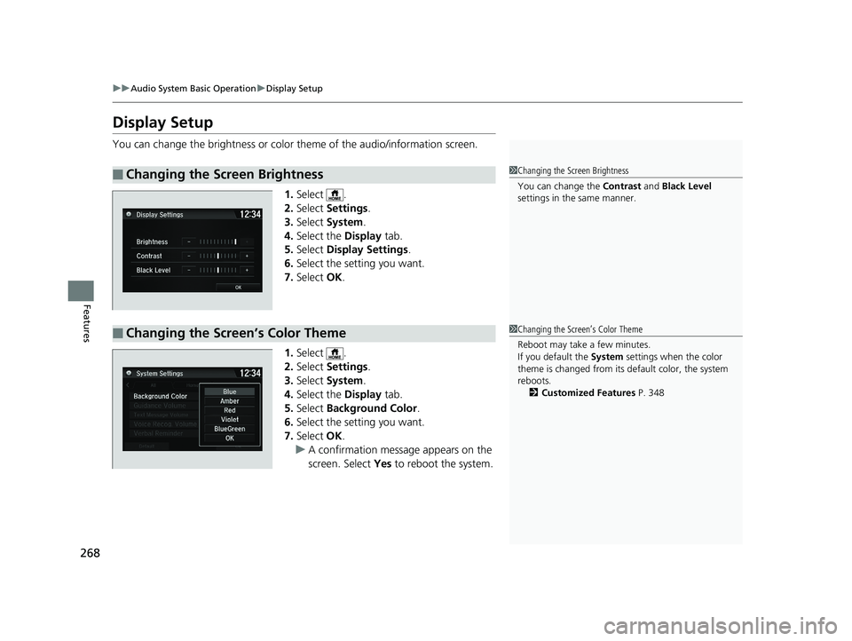 HONDA HR-V 2019  Owners Manual (in English) 268
uuAudio System Basic Operation uDisplay Setup
Features
Display Setup
You can change the brightness or color  theme of the audio/information screen.
1. Select .
2. Select  Settings .
3. Select  Sys