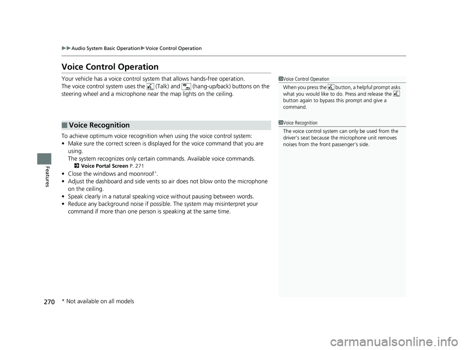 HONDA HR-V 2019  Owners Manual (in English) 270
uuAudio System Basic Operation uVoice Control Operation
Features
Voice Control Operation
Your vehicle has a voice control system that allows hands-free operation.
The voice control system uses the