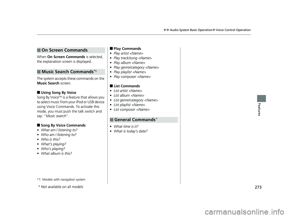 HONDA HR-V 2019  Owners Manual (in English) 273
uuAudio System Basic Operation uVoice Control Operation
Features
When  On Screen Commands  is selected, 
the explanation scr een is displayed.
The system accepts these commands on the 
Music Searc