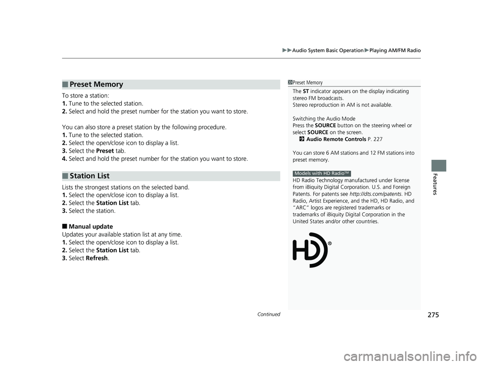 HONDA HR-V 2019   (in English) Owners Guide Continued275
uuAudio System Basic Operation uPlaying AM/FM Radio
Features
To store a station:
1. Tune to the selected station.
2. Select and hold the preset number  for the station you want to store.
