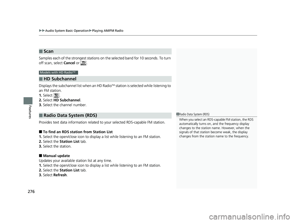 HONDA HR-V 2019  Owners Manual (in English) uuAudio System Basic Operation uPlaying AM/FM Radio
276
Features
Samples each of the strongest stations on the selected band  for 10 seconds. To turn 
off scan, select  Cancel or  .
Displays the subch