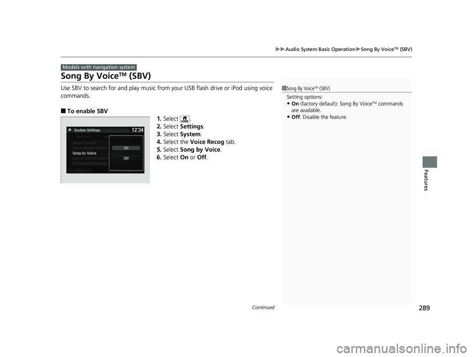 HONDA HR-V 2019 Owners Manual (in English) 289
uuAudio System Basic Operation uSong By VoiceTM (SBV)
Continued
Features
Song By VoiceTM (SBV)
Use SBV to search for and play music from your USB flash drive or iPod using voice
commands.
■To e HONDA HR-V 2019 Owners Manual (in English) 289
uuAudio System Basic Operation uSong By VoiceTM (SBV)
Continued
Features
Song By VoiceTM (SBV)
Use SBV to search for and play music from your USB flash drive or iPod using voice
commands.
■To e