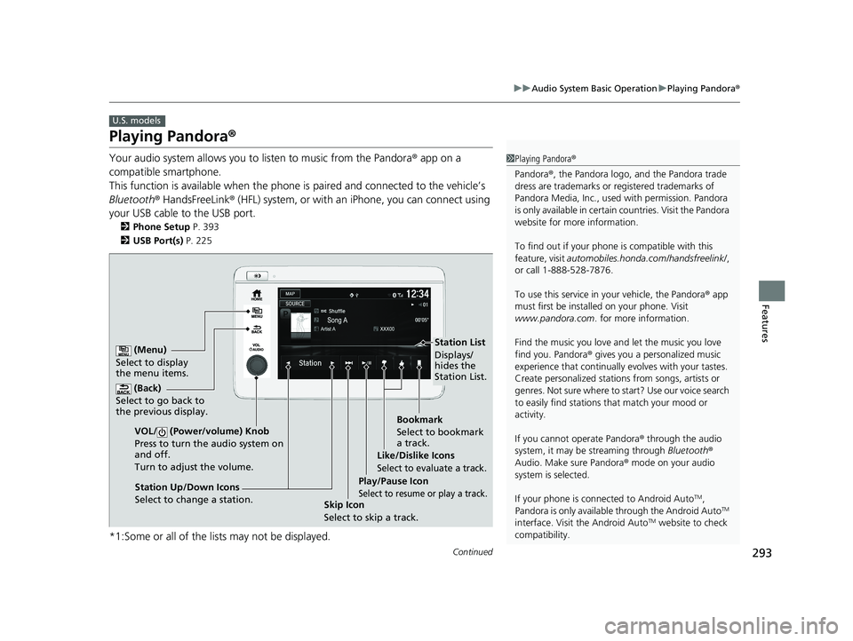 HONDA HR-V 2019 Owners Manual (in English) 293
uuAudio System Basic Operation uPlaying Pandora ®
Continued
Features
Playing Pandora ®
Your audio system allows you to listen to music from the Pandora ® app on a
compatible smartphone.
This HONDA HR-V 2019 Owners Manual (in English) 293
uuAudio System Basic Operation uPlaying Pandora ®
Continued
Features
Playing Pandora ®
Your audio system allows you to listen to music from the Pandora ® app on a
compatible smartphone.
This
