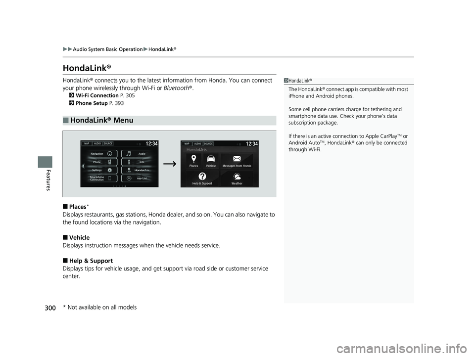 HONDA HR-V 2019 Owners Manual (in English) 300
uuAudio System Basic Operation uHondaLink ®
Features
HondaLink ®
HondaLink® connects you to the latest information from Honda. You can connect
your phone wirelessly through Wi-Fi or Bluetooth HONDA HR-V 2019 Owners Manual (in English) 300
uuAudio System Basic Operation uHondaLink ®
Features
HondaLink ®
HondaLink® connects you to the latest information from Honda. You can connect
your phone wirelessly through Wi-Fi or Bluetooth