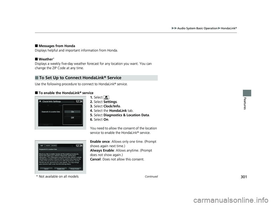 HONDA HR-V 2019 Owners Manual (in English) 301
uuAudio System Basic Operation uHondaLink ®
Continued
Features
■Messages from Honda
Displays helpful and important information from Honda.
■Weather*
Displays a weekly five-day weather foreca HONDA HR-V 2019 Owners Manual (in English) 301
uuAudio System Basic Operation uHondaLink ®
Continued
Features
■Messages from Honda
Displays helpful and important information from Honda.
■Weather*
Displays a weekly five-day weather foreca