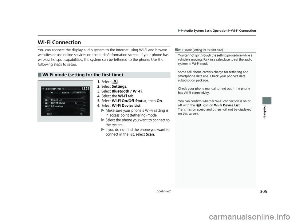 HONDA HR-V 2019 Owners Manual (in English) 305
uuAudio System Basic Operation uWi-Fi Connection
Continued
Features
Wi-Fi Connection
You can connect the display audio system to the Internet using Wi-Fi and browse
websites or use online service HONDA HR-V 2019 Owners Manual (in English) 305
uuAudio System Basic Operation uWi-Fi Connection
Continued
Features
Wi-Fi Connection
You can connect the display audio system to the Internet using Wi-Fi and browse
websites or use online service