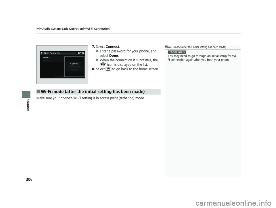 HONDA HR-V 2019 Owners Manual (in English) uuAudio System Basic Operation uWi-Fi Connection
306
Features
7. Select Connect .
u Enter a password for your phone, and
select Done.
u When the connection is successful, the
icon is displayed on HONDA HR-V 2019 Owners Manual (in English) uuAudio System Basic Operation uWi-Fi Connection
306
Features
7. Select Connect .
u Enter a password for your phone, and
select Done.
u When the connection is successful, the
icon is displayed on