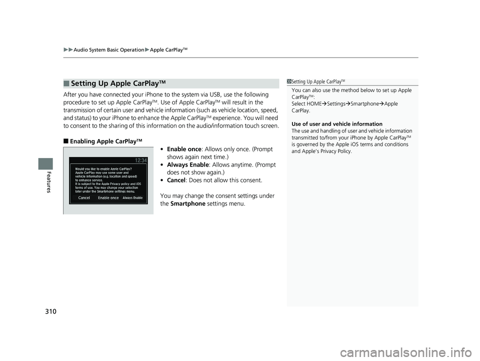 HONDA HR-V 2019 Owners Manual (in English) uuAudio System Basic Operation uApple CarPlayTM
310
Features
After you have connected your iPhone to the system via USB, use the following
procedure to set up Apple CarPlayTM. Use of Apple CarPlayTM HONDA HR-V 2019 Owners Manual (in English) uuAudio System Basic Operation uApple CarPlayTM
310
Features
After you have connected your iPhone to the system via USB, use the following
procedure to set up Apple CarPlayTM. Use of Apple CarPlayTM