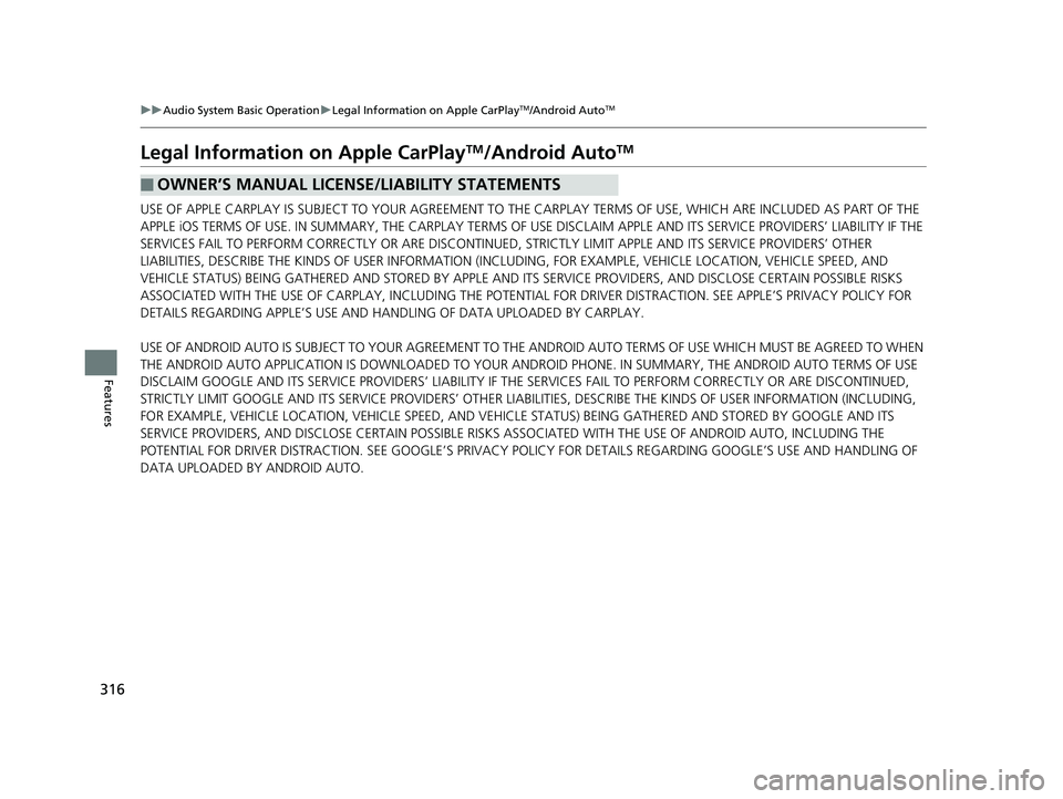 HONDA HR-V 2019 Owners Manual (in English) 316
uuAudio System Basic Operation uLegal Information on Apple CarPlayTM/Android AutoTM
Features
Legal Information on Apple CarPlayTM/Android AutoTM
USE OF APPLE CARPLAY IS SUBJECT TO YOUR AGREEMENT T HONDA HR-V 2019 Owners Manual (in English) 316
uuAudio System Basic Operation uLegal Information on Apple CarPlayTM/Android AutoTM
Features
Legal Information on Apple CarPlayTM/Android AutoTM
USE OF APPLE CARPLAY IS SUBJECT TO YOUR AGREEMENT T