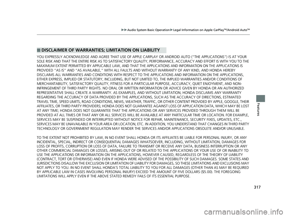 HONDA HR-V 2019 Owners Manual (in English) 317
uuAudio System Basic Operation uLegal Information on Apple CarPlayTM/Android AutoTM
Features
YOU EXPRESSLY ACKNOWLEDGE AND AGREE THAT USE OF APPLE CARPLAY OR ANDROID AUTO (“THE APPLICATIONS”) HONDA HR-V 2019 Owners Manual (in English) 317
uuAudio System Basic Operation uLegal Information on Apple CarPlayTM/Android AutoTM
Features
YOU EXPRESSLY ACKNOWLEDGE AND AGREE THAT USE OF APPLE CARPLAY OR ANDROID AUTO (“THE APPLICATIONS”)