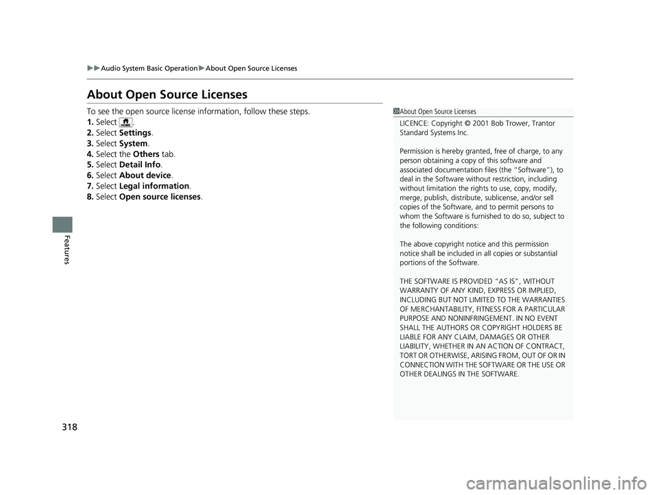 HONDA HR-V 2019 Owners Manual (in English) 318
uuAudio System Basic Operation uAbout Open Source Licenses
Features
About Open Source Licenses
To see the open source license information, follow these steps.
1. Select .
2. Select Settings .
3. HONDA HR-V 2019 Owners Manual (in English) 318
uuAudio System Basic Operation uAbout Open Source Licenses
Features
About Open Source Licenses
To see the open source license information, follow these steps.
1. Select .
2. Select Settings .
3.