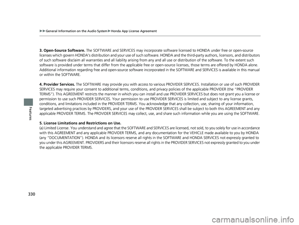 HONDA HR-V 2019 Owners Manual (in English) 330
uuGeneral Information on the Audio System uHonda App License Agreement
Features
3. Open-Source Software. The SOFTWARE and SERVICES may incorporate softw are licensed to HONDA under free or open-s HONDA HR-V 2019 Owners Manual (in English) 330
uuGeneral Information on the Audio System uHonda App License Agreement
Features
3. Open-Source Software. The SOFTWARE and SERVICES may incorporate softw are licensed to HONDA under free or open-s