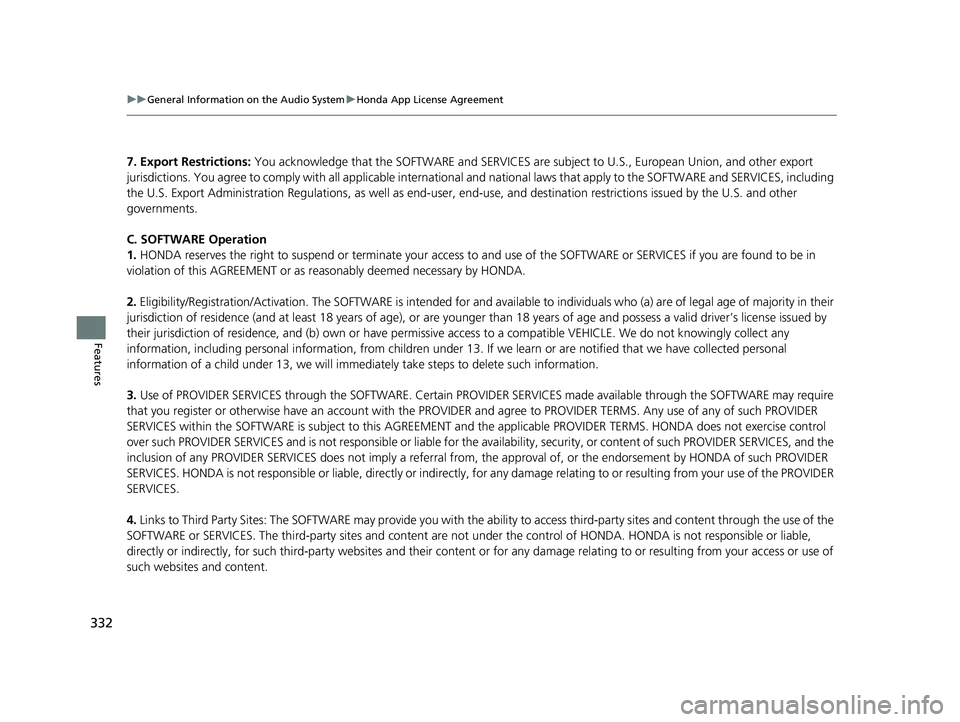 HONDA HR-V 2019 Owners Manual (in English) 332
uuGeneral Information on the Audio System uHonda App License Agreement
Features
7. Export Restrictions: You acknowledge that the SOFTWARE and SERVICES are subject to U.S., European Union, and ot HONDA HR-V 2019 Owners Manual (in English) 332
uuGeneral Information on the Audio System uHonda App License Agreement
Features
7. Export Restrictions: You acknowledge that the SOFTWARE and SERVICES are subject to U.S., European Union, and ot