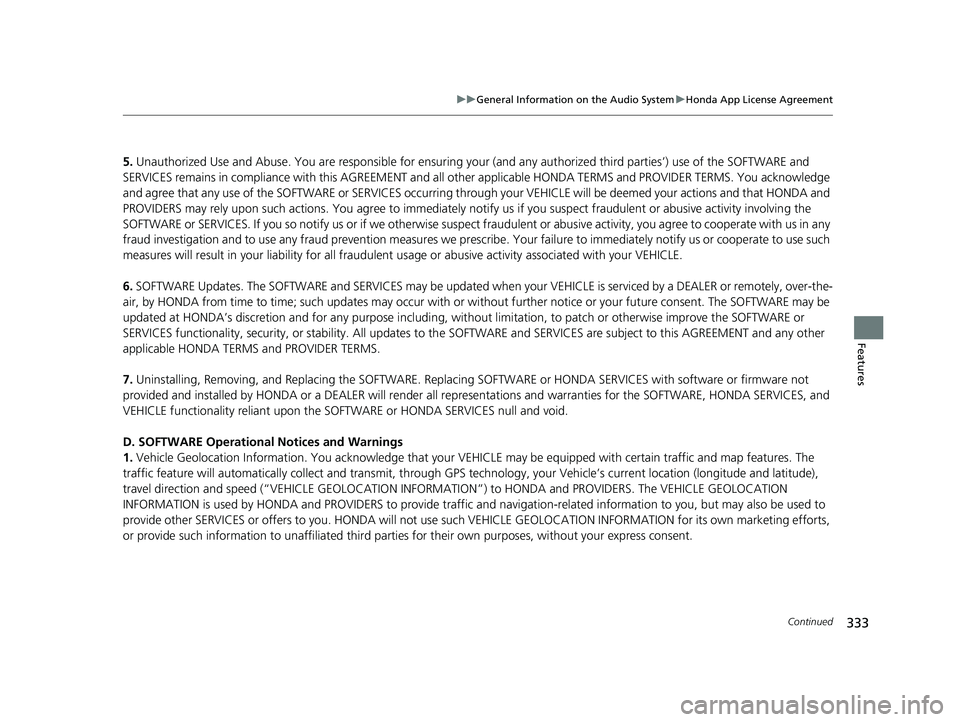 HONDA HR-V 2019 Owners Manual (in English) 333
uuGeneral Information on the Audio System uHonda App License Agreement
Continued
Features
5. Unauthorized Use and Abus e. You are responsible for ensuring your (and any authorized third parties HONDA HR-V 2019 Owners Manual (in English) 333
uuGeneral Information on the Audio System uHonda App License Agreement
Continued
Features
5. Unauthorized Use and Abus e. You are responsible for ensuring your (and any authorized third parties