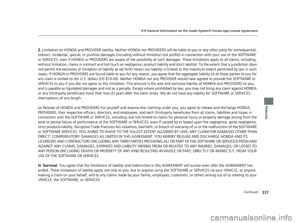 HONDA HR-V 2019 Owners Manual (in English) 337
uuGeneral Information on the Audio System uHonda App License Agreement
Continued
Features
2. Limitation on HONDA and PROVIDER liability. Neither HONDA nor PROV IDERS will be liable to you or any o HONDA HR-V 2019 Owners Manual (in English) 337
uuGeneral Information on the Audio System uHonda App License Agreement
Continued
Features
2. Limitation on HONDA and PROVIDER liability. Neither HONDA nor PROV IDERS will be liable to you or any o