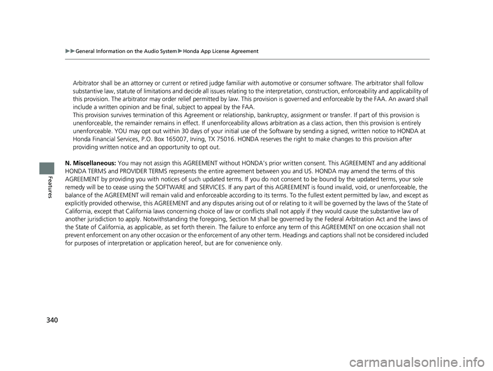 HONDA HR-V 2019 Owners Manual (in English) 340
uuGeneral Information on the Audio System uHonda App License Agreement
Features
N. Miscellaneous: You may not assign this AGREEMENT without HONDA’s pr ior written consent. This AGREEMENT and an HONDA HR-V 2019 Owners Manual (in English) 340
uuGeneral Information on the Audio System uHonda App License Agreement
Features
N. Miscellaneous: You may not assign this AGREEMENT without HONDA’s pr ior written consent. This AGREEMENT and an