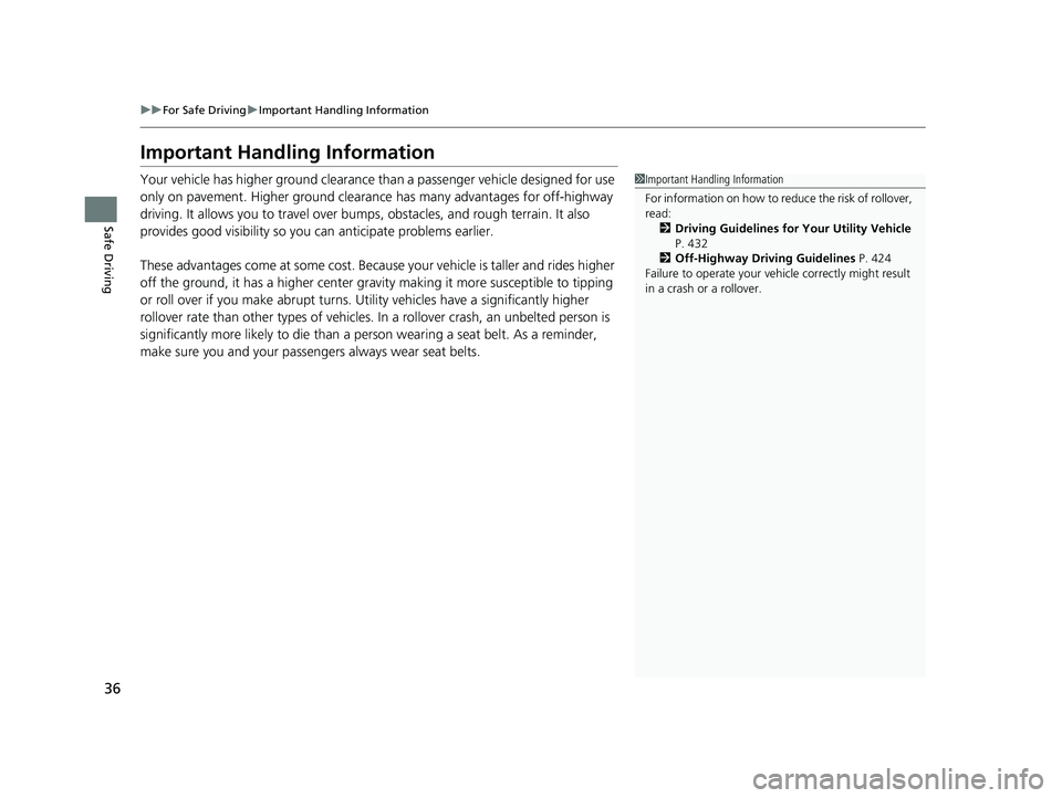 HONDA HR-V 2019 (in English) Owners Guide 36
uuFor Safe Driving uImportant Handling Information
Safe Driving
Important Handling Information
Your vehicle has higher ground clearance than a passenger vehicle designed for use
only on pavement. HONDA HR-V 2019 (in English) Owners Guide 36
uuFor Safe Driving uImportant Handling Information
Safe Driving
Important Handling Information
Your vehicle has higher ground clearance than a passenger vehicle designed for use
only on pavement.