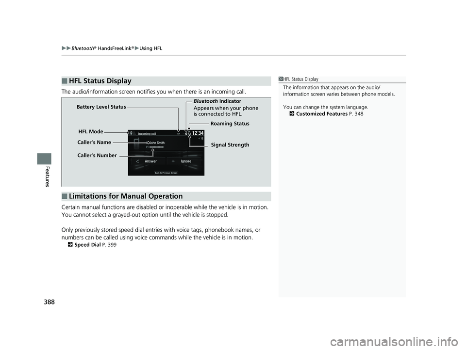 HONDA HR-V 2019 Owners Manual (in English) uuBluetooth ® HandsFreeLink ®u Using HFL
388
Features
The audio/information screen notifies you when there is an incoming call.
Certain manual functions are disabled or in operable while the vehicl HONDA HR-V 2019 Owners Manual (in English) uuBluetooth ® HandsFreeLink ®u Using HFL
388
Features
The audio/information screen notifies you when there is an incoming call.
Certain manual functions are disabled or in operable while the vehicl