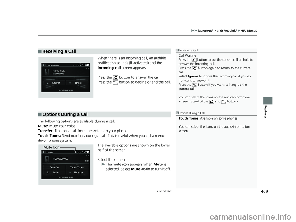 HONDA HR-V 2019 Owners Manual (in English) Continued409
uuBluetooth ® HandsFreeLink ®u HFL Menus
Features
When there is an inco ming call, an audible
notification sounds (if activated) and the
Incoming call screen appears.
Press the butt HONDA HR-V 2019 Owners Manual (in English) Continued409
uuBluetooth ® HandsFreeLink ®u HFL Menus
Features
When there is an inco ming call, an audible
notification sounds (if activated) and the
Incoming call screen appears.
Press the butt