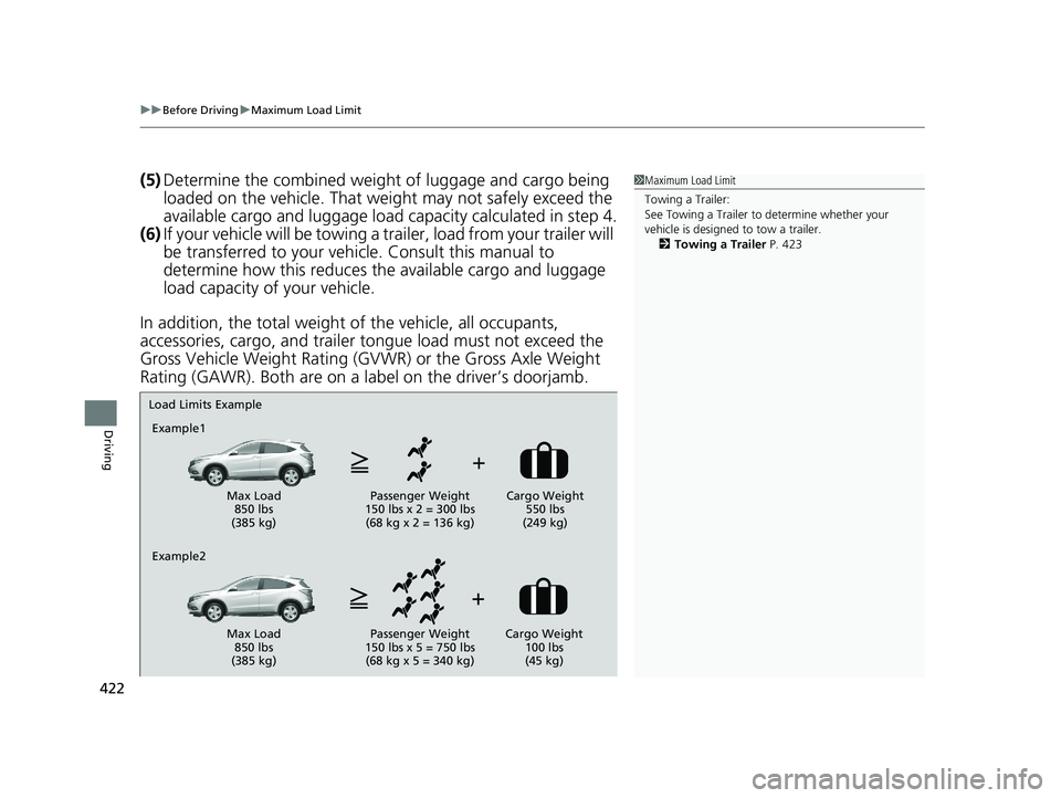 HONDA HR-V 2019 Owners Manual (in English) uuBefore Driving uMaximum Load Limit
422
Driving
(5) Determine the combined weight of luggage and cargo being
loaded on the vehicle. That we ight may not safely exceed the
available cargo and lugga HONDA HR-V 2019 Owners Manual (in English) uuBefore Driving uMaximum Load Limit
422
Driving
(5) Determine the combined weight of luggage and cargo being
loaded on the vehicle. That we ight may not safely exceed the
available cargo and lugga