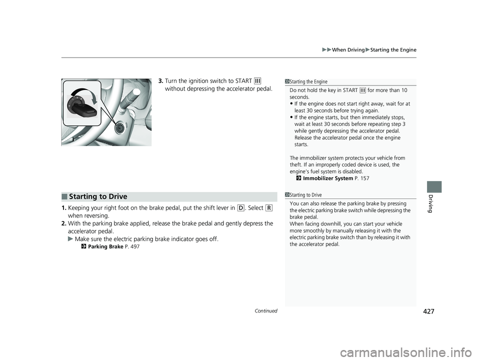 HONDA HR-V 2019 Owners Manual (in English) Continued427
uuWhen Driving uStarting the Engine
Driving
3. Turn the ignition switch to START (e
without depressing the accelerator pedal.
1. Keeping your right foot on the br ake pedal, put the shif HONDA HR-V 2019 Owners Manual (in English) Continued427
uuWhen Driving uStarting the Engine
Driving
3. Turn the ignition switch to START (e
without depressing the accelerator pedal.
1. Keeping your right foot on the br ake pedal, put the shif