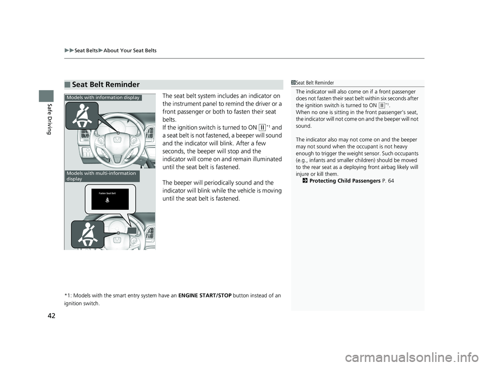 HONDA HR-V 2019 (in English) Service Manual uuSeat Belts uAbout Your Seat Belts
42
Safe DrivingThe seat belt system in cludes an indicator on
the instrument panel to remind the driver or a
front passenger or both to fasten their seat
belts.
HONDA HR-V 2019 (in English) Service Manual uuSeat Belts uAbout Your Seat Belts
42
Safe DrivingThe seat belt system in cludes an indicator on
the instrument panel to remind the driver or a
front passenger or both to fasten their seat
belts.