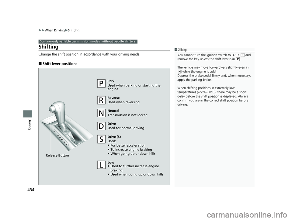 HONDA HR-V 2019 Owners Manual (in English) 434
uuWhen Driving uShifting
Driving
Shifting
Change the shift position in accordance with your driving needs.
■Shift lever positions
Continuously variable transmission models without paddle shifte HONDA HR-V 2019 Owners Manual (in English) 434
uuWhen Driving uShifting
Driving
Shifting
Change the shift position in accordance with your driving needs.
■Shift lever positions
Continuously variable transmission models without paddle shifte