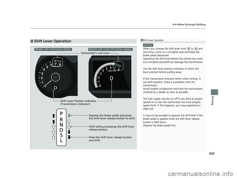 HONDA HR-V 2019 Owners Manual (in English) 435
uuWhen Driving uShifting
Driving
■Shift Lever Operation1Shift Lever Operation
NOTICE
When you change the shift lever from (D to ( R and
vice versa, come to a complete stop and keep the
brake p HONDA HR-V 2019 Owners Manual (in English) 435
uuWhen Driving uShifting
Driving
■Shift Lever Operation1Shift Lever Operation
NOTICE
When you change the shift lever from (D to ( R and
vice versa, come to a complete stop and keep the
brake p