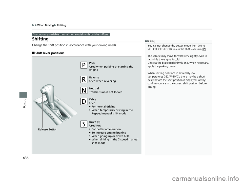 HONDA HR-V 2019 Owners Manual (in English) 436
uuWhen Driving uShifting
Driving
Shifting
Change the shift position in accordance with your driving needs.
■Shift lever positions
Continuously variable transmission models with paddle shifters
HONDA HR-V 2019 Owners Manual (in English) 436
uuWhen Driving uShifting
Driving
Shifting
Change the shift position in accordance with your driving needs.
■Shift lever positions
Continuously variable transmission models with paddle shifters