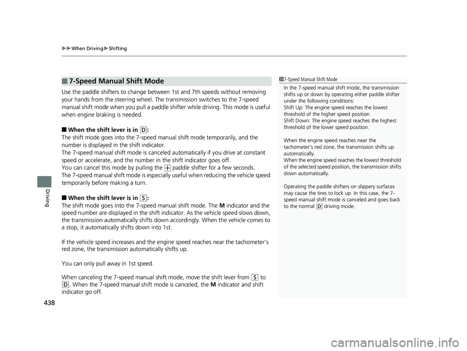 HONDA HR-V 2019 Owners Manual (in English) uuWhen Driving uShifting
438
Driving
Use the paddle shifters to change between 1st and 7th speeds without removing
your hands from the steering wheel. The transmission switches to the 7-speed
manual HONDA HR-V 2019 Owners Manual (in English) uuWhen Driving uShifting
438
Driving
Use the paddle shifters to change between 1st and 7th speeds without removing
your hands from the steering wheel. The transmission switches to the 7-speed
manual