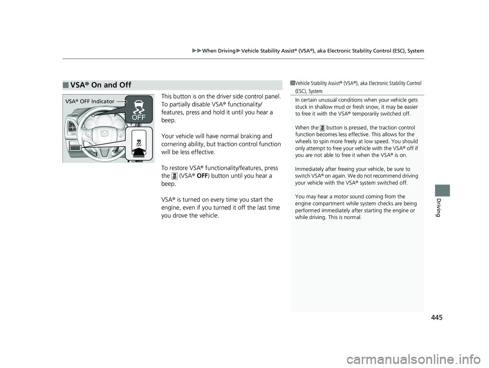 HONDA HR-V 2019 Owners Manual (in English) 445
uuWhen Driving uVehicle Stability Assist ® (VSA ®), aka Electronic Stability Control (ESC), System
Driving
This button is on the driver side control panel.
To partially disable VSA ® functiona HONDA HR-V 2019 Owners Manual (in English) 445
uuWhen Driving uVehicle Stability Assist ® (VSA ®), aka Electronic Stability Control (ESC), System
Driving
This button is on the driver side control panel.
To partially disable VSA ® functiona