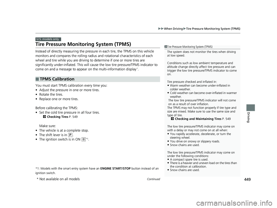 HONDA HR-V 2019 Owners Manual (in English) 449
uuWhen Driving uTire Pressure Monitoring System (TPMS)
Continued
Driving
Tire Pressure Monitoring System (TPMS)
Instead of directly measuring the pressure in each tire, the TPMS on this vehicle
HONDA HR-V 2019 Owners Manual (in English) 449
uuWhen Driving uTire Pressure Monitoring System (TPMS)
Continued
Driving
Tire Pressure Monitoring System (TPMS)
Instead of directly measuring the pressure in each tire, the TPMS on this vehicle