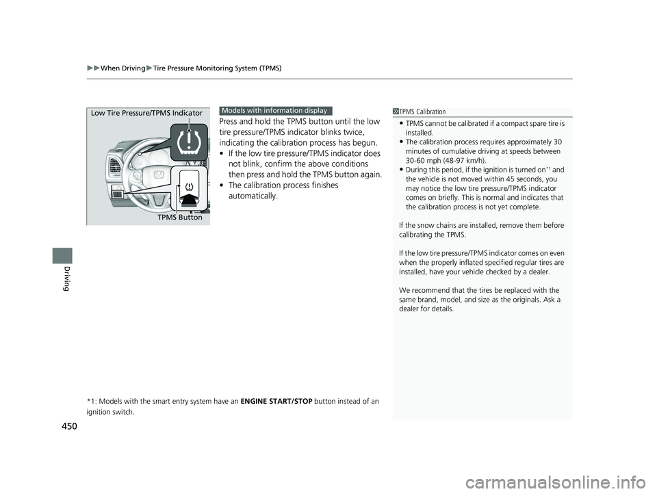 HONDA HR-V 2019 Owners Manual (in English) uuWhen Driving uTire Pressure Monitoring System (TPMS)
450
Driving
Press and hold the TPMS button until the low
tire pressure/TPMS indi cator blinks twice,
indicating the calibration process has beg HONDA HR-V 2019 Owners Manual (in English) uuWhen Driving uTire Pressure Monitoring System (TPMS)
450
Driving
Press and hold the TPMS button until the low
tire pressure/TPMS indi cator blinks twice,
indicating the calibration process has beg