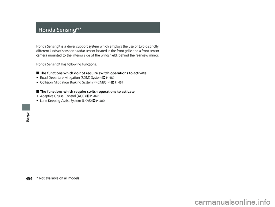 HONDA HR-V 2019 Owners Manual (in English) 454
Driving
Honda Sensing®*
Honda Sensing® is a driver support system which employs the use of two distinctly
different kinds of sensors: a radar sensor lo cated in the front grille and a front se HONDA HR-V 2019 Owners Manual (in English) 454
Driving
Honda Sensing®*
Honda Sensing® is a driver support system which employs the use of two distinctly
different kinds of sensors: a radar sensor lo cated in the front grille and a front se