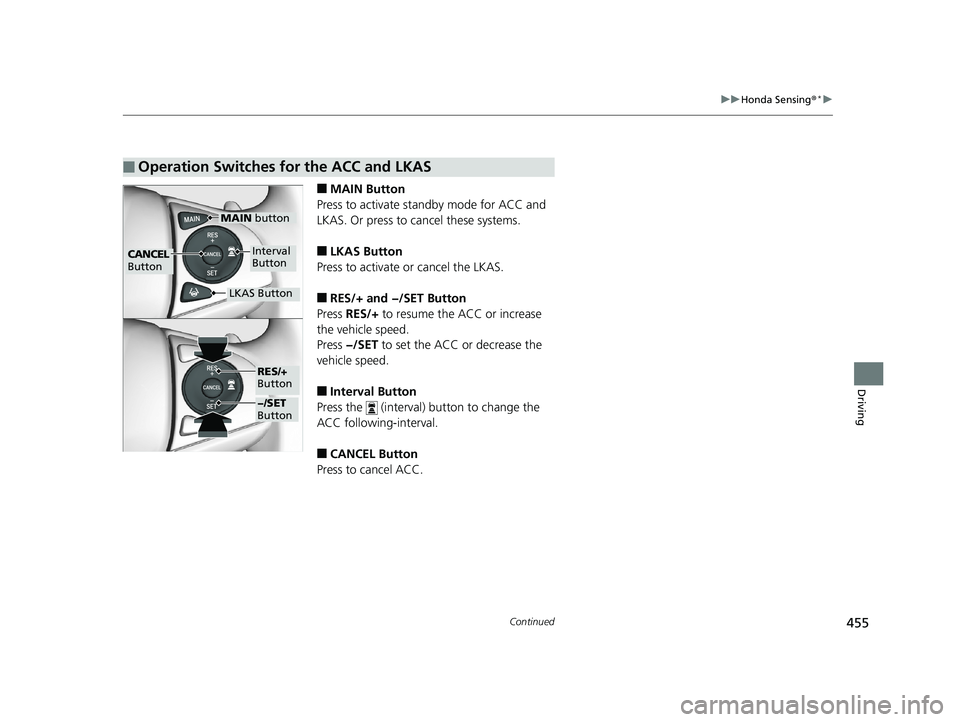 HONDA HR-V 2019 Owners Manual (in English) 455
uuHonda Sensing ®*u
Continued
Driving
■MAIN Button
Press to activate st andby mode for ACC and
LKAS. Or press to cancel these systems.
■LKAS Button
Press to activate or cancel the LKAS.
■R HONDA HR-V 2019 Owners Manual (in English) 455
uuHonda Sensing ®*u
Continued
Driving
■MAIN Button
Press to activate st andby mode for ACC and
LKAS. Or press to cancel these systems.
■LKAS Button
Press to activate or cancel the LKAS.
■R