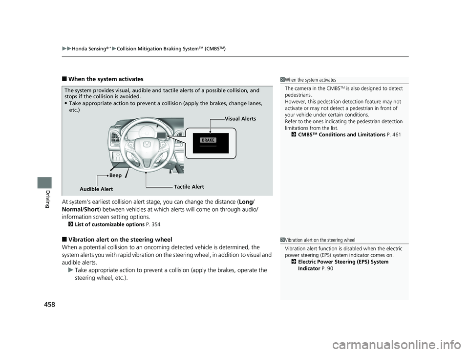HONDA HR-V 2019 Owners Manual (in English) uuHonda Sensing ®*uCollision Mitigation Braking SystemTM (CMBSTM)
458
Driving
■When the system activates
At system’s earliest collision alert stage, you can change the distance ( Long/
Normal /S HONDA HR-V 2019 Owners Manual (in English) uuHonda Sensing ®*uCollision Mitigation Braking SystemTM (CMBSTM)
458
Driving
■When the system activates
At system’s earliest collision alert stage, you can change the distance ( Long/
Normal /S